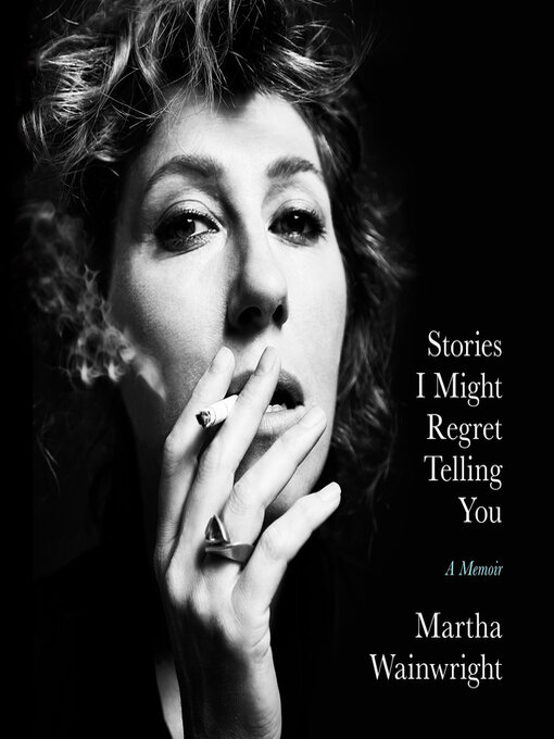 Nimiön Stories I Might Regret Telling You lisätiedot, tekijä Martha Wainwright - Odotuslista